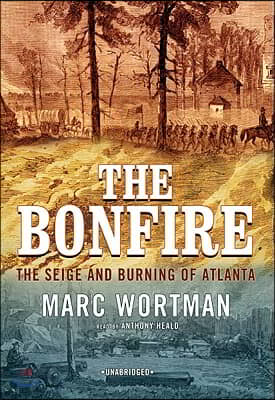 The Bonfire: The Siege and Burning of Atlanta