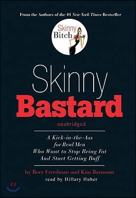 Skinny Bastard: A Kick-In-The-Ass for Real Men Who Want to Stop Being Fat and Start Getting Buff