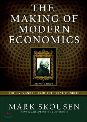 The Making of Modern Economics: The Lives and Ideas of the Great Thinkers