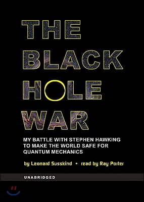 The Black Hole War: My Battle with Stephen Hawking to Make the World Safe for Quantum Mechanics