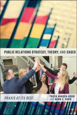 Public Relations Strategy, Theory, and Cases: Praxis at Its Best