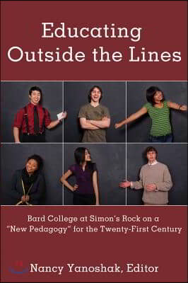 Educating Outside the Lines: Bard College at Simon&#39;s Rock on a ≪New Pedagogy≫ for the Twenty-First Century