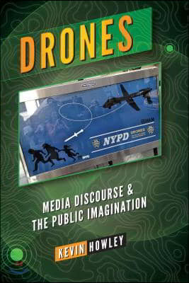 Drones: Media Discourse and the Public Imagination