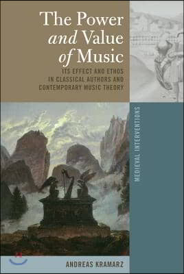 The Power and Value of Music: Its Effect and Ethos in Classical Authors and Contemporary Music Theory