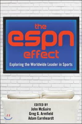 The ESPN Effect: Exploring the Worldwide Leader in Sports