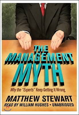 The Management Myth: Why the "Experts" Keep Getting It Wrong