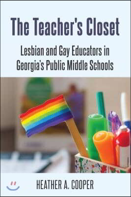 The Teacher's Closet: Lesbian and Gay Educators in Georgia's Public Middle Schools