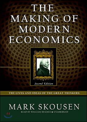 The Making of Modern Economics: The Lives and Ideas of the Great Thinkers