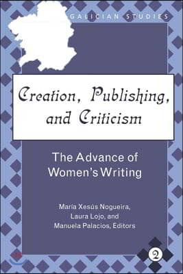 Creation, Publishing, and Criticism: The Advance of Women&#39;s Writing