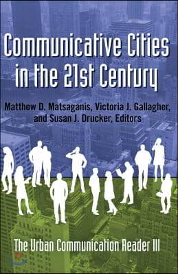 Communicative Cities in the 21st Century: The Urban Communication Reader III