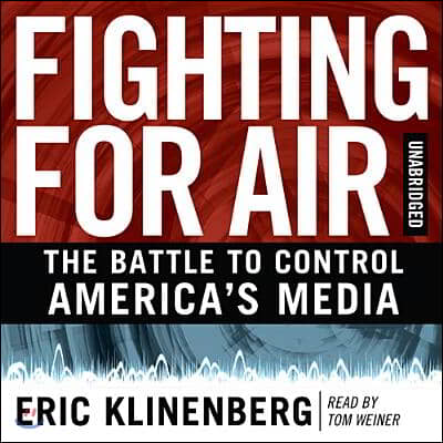 Fighting for Air: The Battle to Control America&#39;s Media