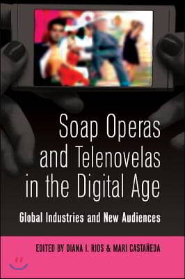 Soap Operas and Telenovelas in the Digital Age: Global Industries and New Audiences