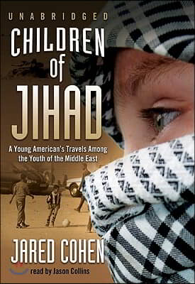 Children of Jihad: A Young American&#39;s Travels Among the Youth of the Middle East