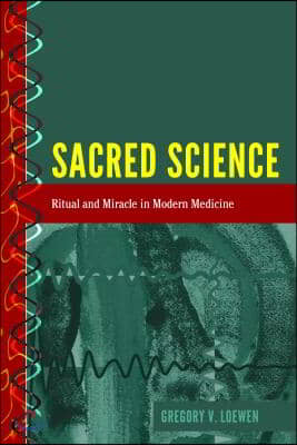 Sacred Science: Ritual and Miracle in Modern Medicine