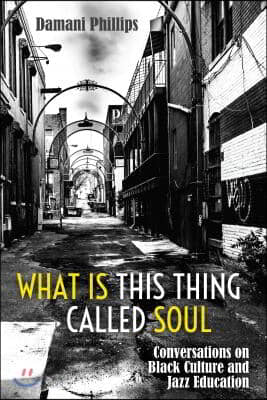 What Is This Thing Called Soul: Conversations on Black Culture and Jazz Education