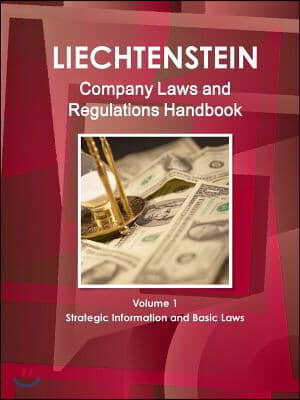 Liechtenstein Company Laws and Regulations Handbook Volume 1 Strategic Information and Basic Laws