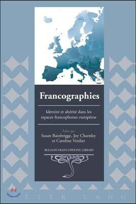 Francographies: Identite Et Alterite Dans Les Espaces Francophones Europeens