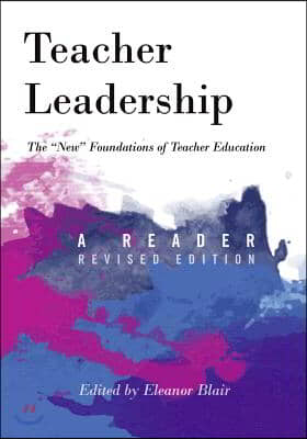 Teacher Leadership: The New Foundations of Teacher Education - A Reader - Revised edition