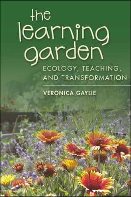 The Learning Garden: Ecology, Teaching, and Transformation
