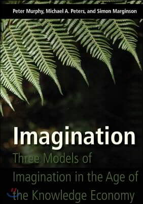 Imagination: Three Models of Imagination in the Age of the Knowledge Economy