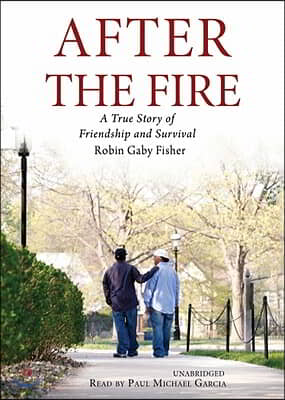 After the Fire: A True Story of Friendship and Survival