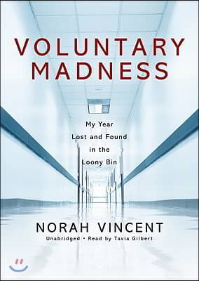 Voluntary Madness Lib/E: My Year Lost and Found in the Loony Bin