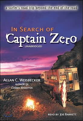 In Search of Captain Zero: A Surfer's Road Trip Beyond the End of the Road