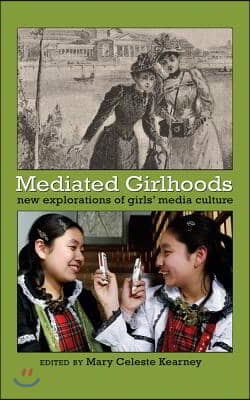 Mediated Girlhoods: New Explorations of Girls&#39; Media Culture