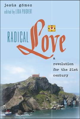 Radical Love: A Revolution for the 21 st Century