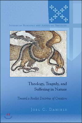 Theology, Tragedy, and Suffering in Nature: Toward a Realist Doctrine of Creation