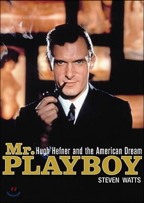 Mr. Playboy: Hugh Hefner and the American Dream