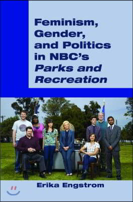 Feminism, Gender, and Politics in Nbc&#39;s ≪Parks and Recreation≫