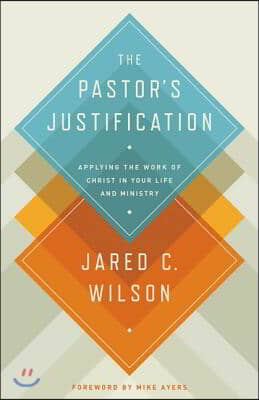 The Pastor's Justification: Applying the Work of Christ in Your Life and Ministry