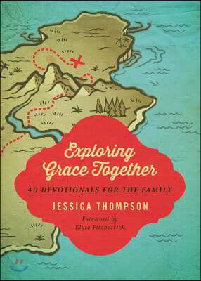 Exploring Grace Together: 40 Devotionals for the Family