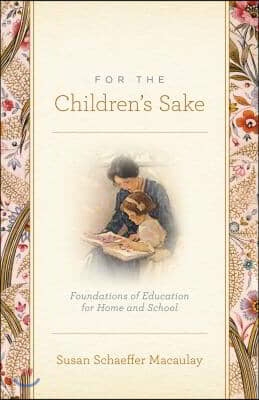 For the Children&#39;s Sake: Foundations of Education for Home and School