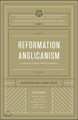 Reformation Anglicanism: A Vision for Today's Global Communion (the Reformation Anglicanism Essential Library, Volume 1)