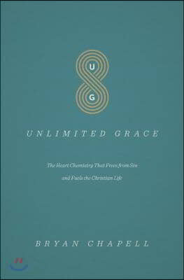 Unlimited Grace: The Heart Chemistry That Frees from Sin and Fuels the Christian Life