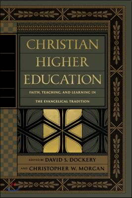 Christian Higher Education: Faith, Teaching, and Learning in the Evangelical Tradition