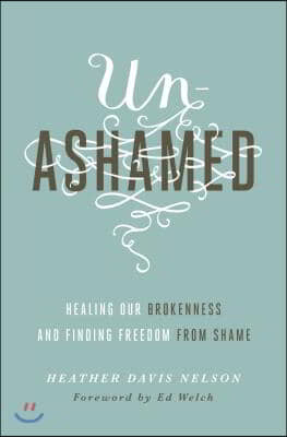 Unashamed: Healing Our Brokenness and Finding Freedom from Shame