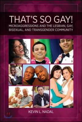 That's So Gay!: Microaggressions and the Lesbian, Gay, Bisexual, and Transgender Community