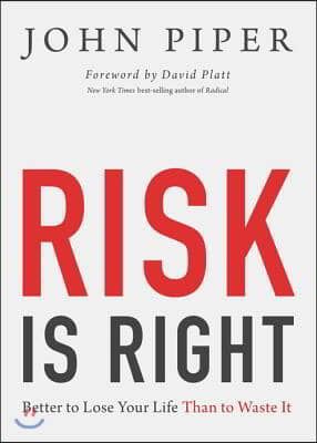 Risk Is Right: Better to Lose Your Life Than to Waste It