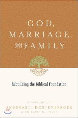 God, Marriage, and Family: Rebuilding the Biblical Foundation (Second Edition)