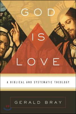 God Is Love: A Biblical and Systematic Theology