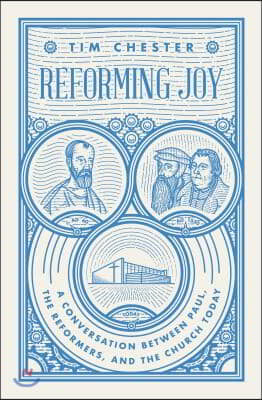 Reforming Joy: A Conversation Between Paul, the Reformers, and the Church Today