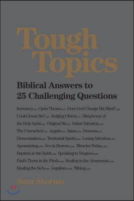 Tough Topics: Biblical Answers to 25 Challenging Questions