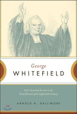 George Whitefield: God's Anointed Servant in the Great Revival of the Eighteenth Century