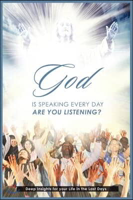 God is Speaking Everyday: Are You Listening?: Deep Insights for your Life in the Last Days