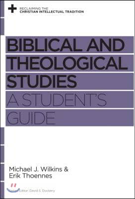 Biblical and Theological Studies: A Student&#39;s Guide