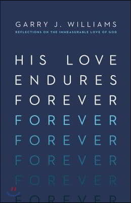 His Love Endures Forever: Reflections on the Immeasurable Love of God