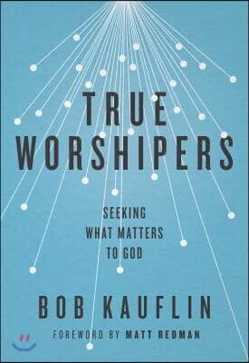 True Worshipers: Seeking What Matters to God